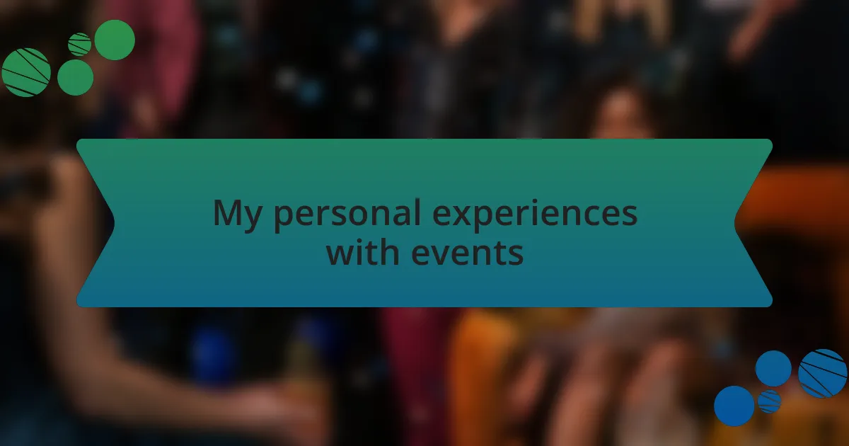 My personal experiences with events