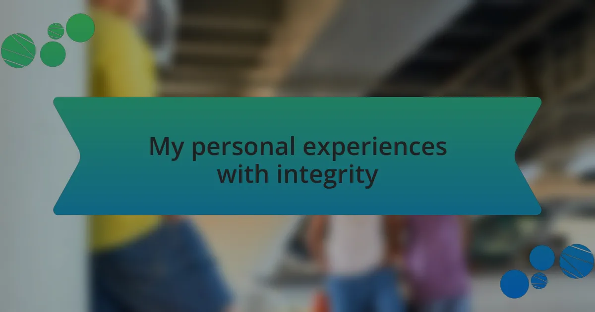 My personal experiences with integrity