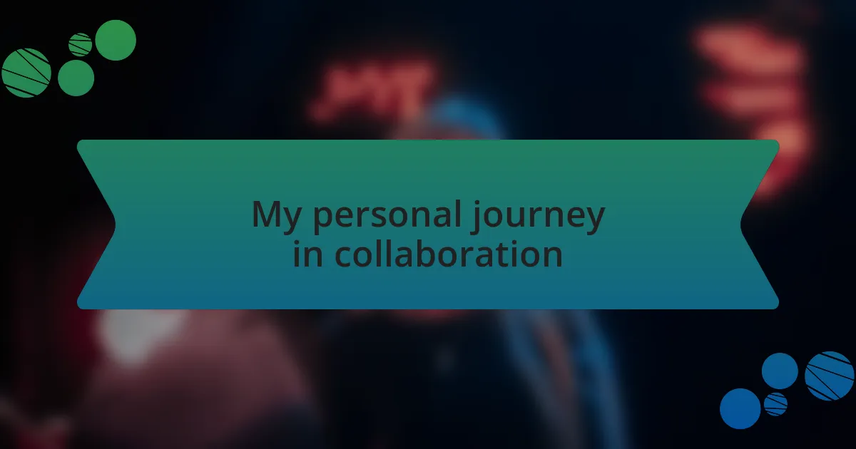 My personal journey in collaboration