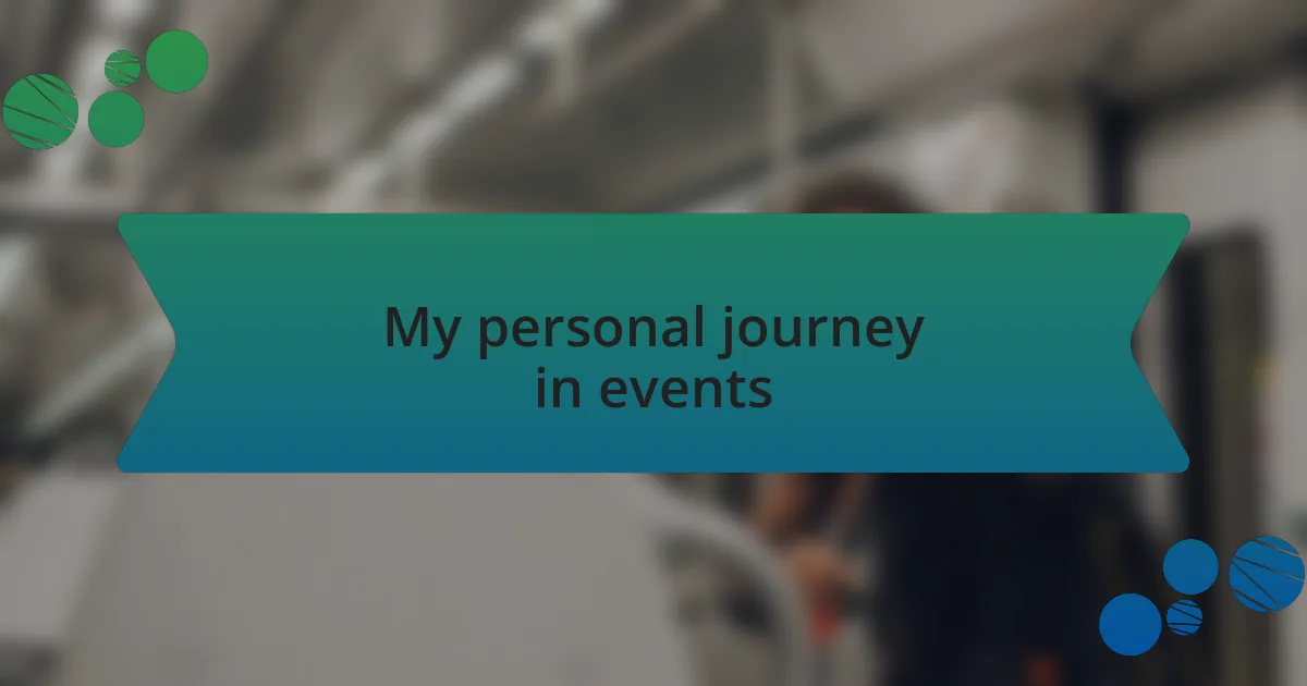 My personal journey in events