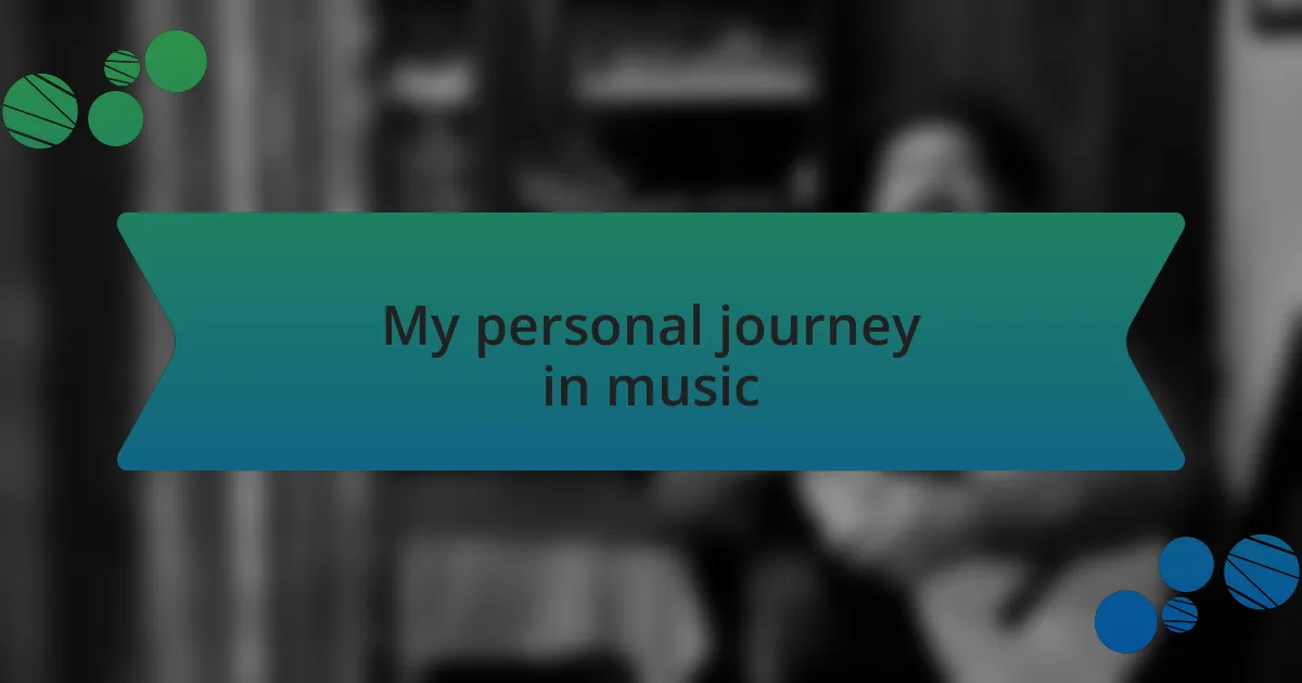 My personal journey in music