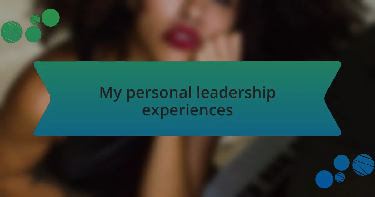 My personal leadership experiences