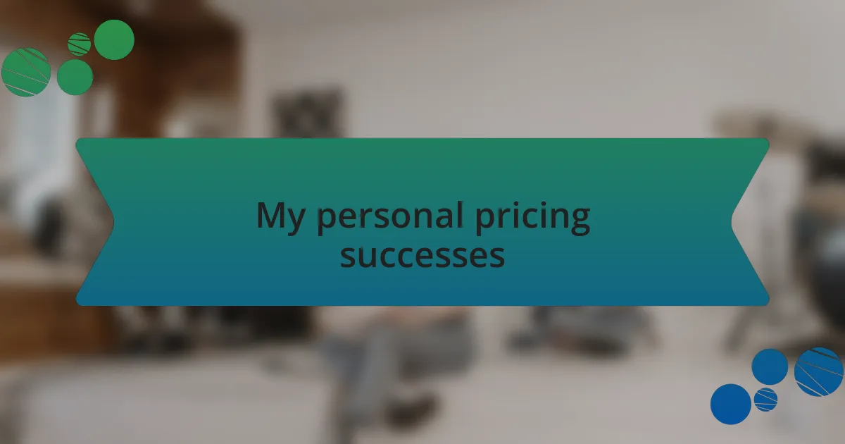 My personal pricing successes