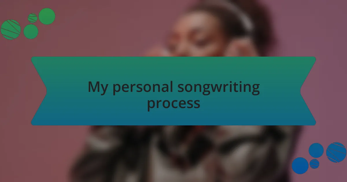 My personal songwriting process