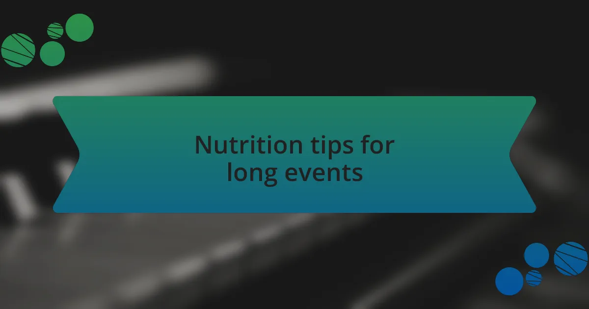 Nutrition tips for long events