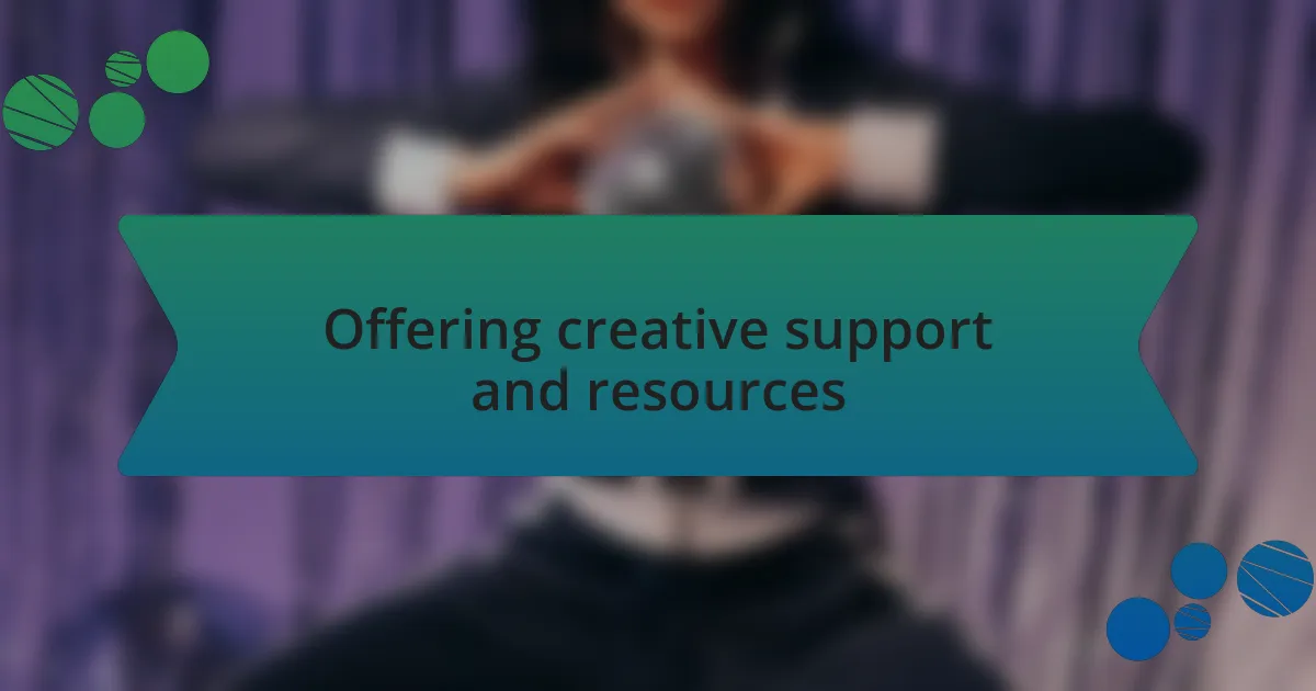 Offering creative support and resources