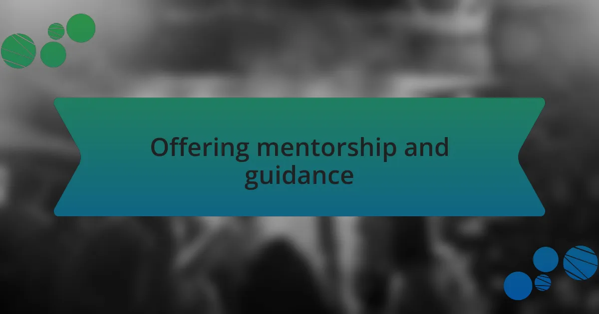 Offering mentorship and guidance