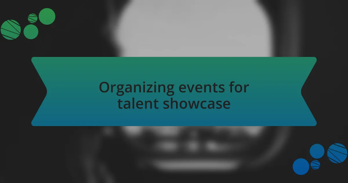 Organizing events for talent showcase