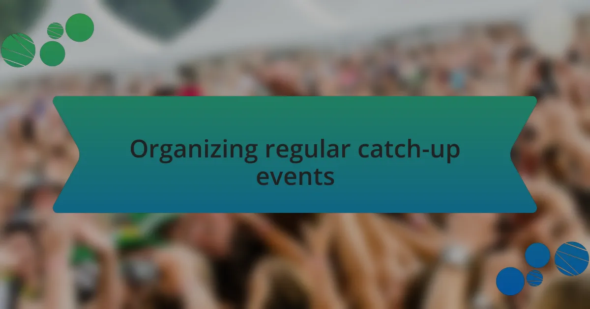 Organizing regular catch-up events