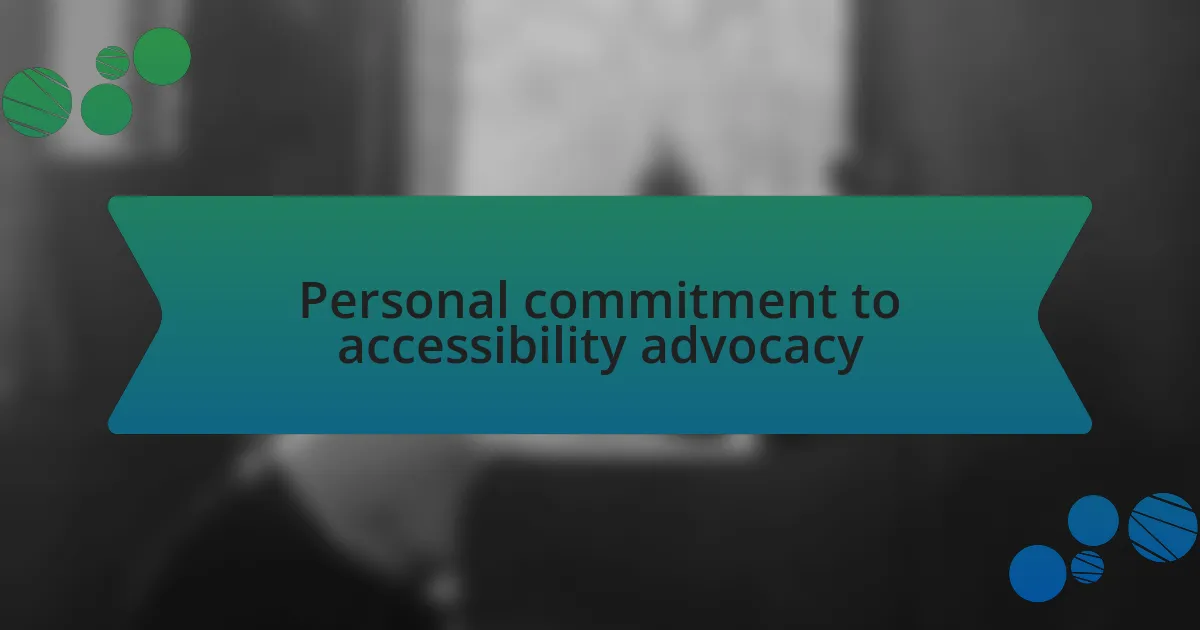 Personal commitment to accessibility advocacy