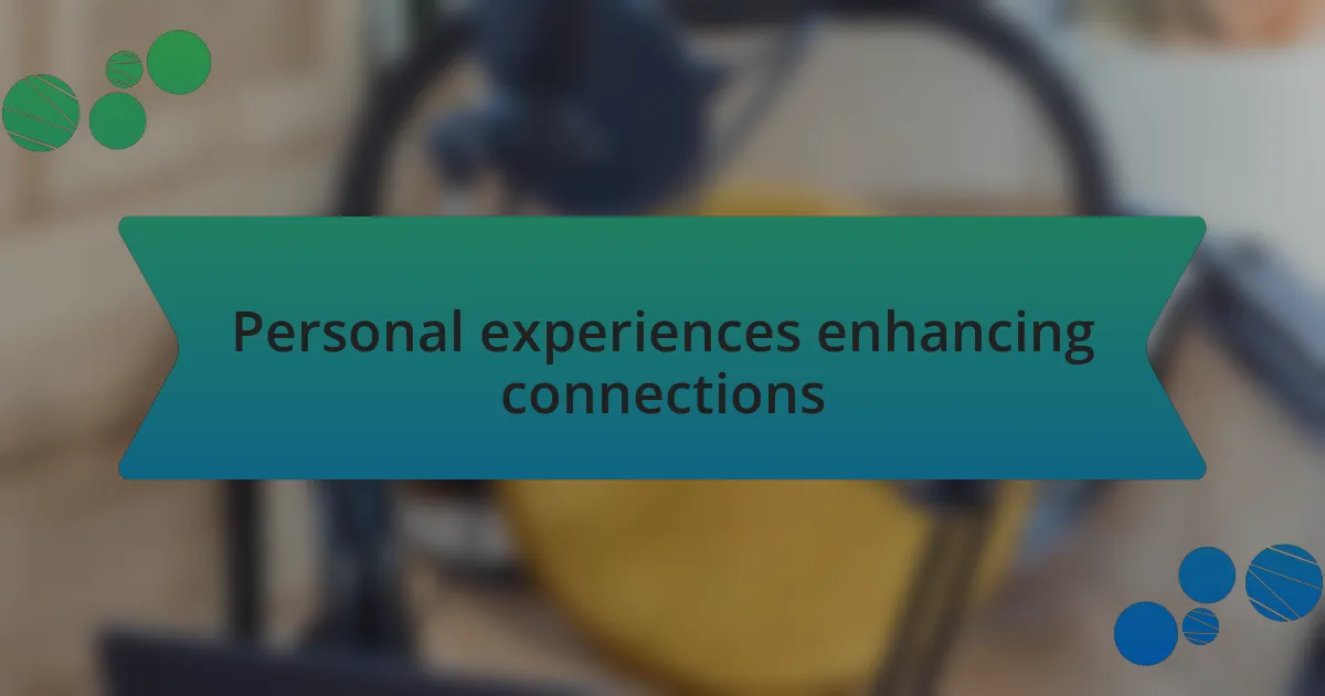 Personal experiences enhancing connections