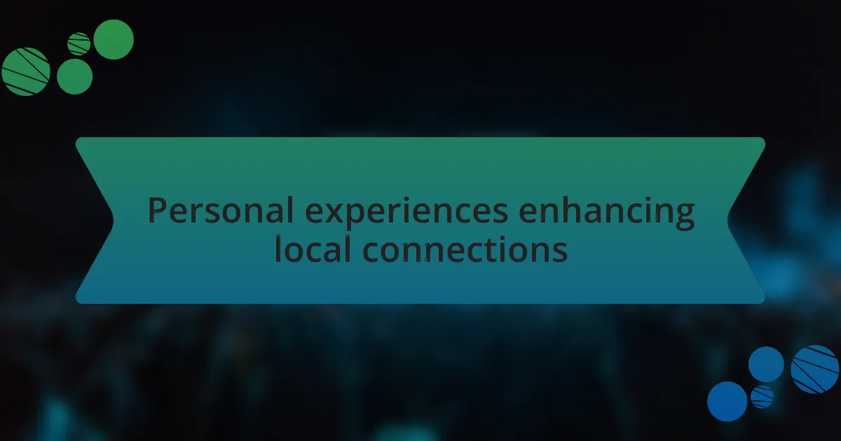 Personal experiences enhancing local connections