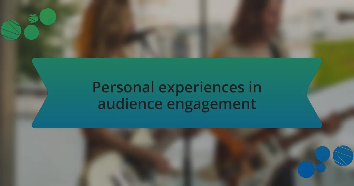 Personal experiences in audience engagement