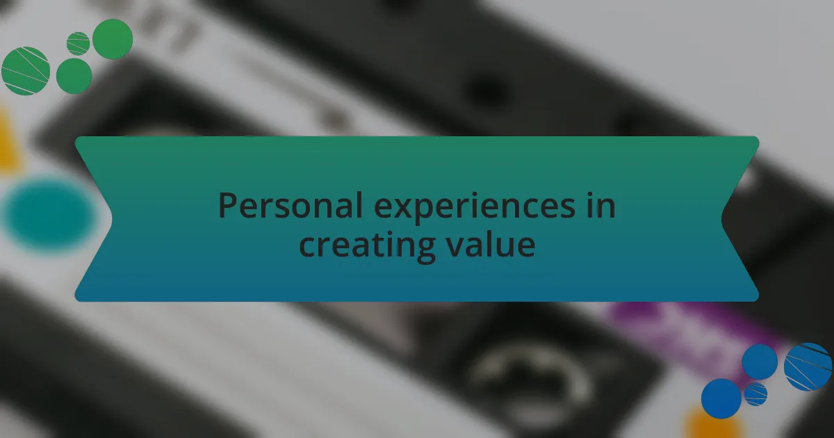 Personal experiences in creating value