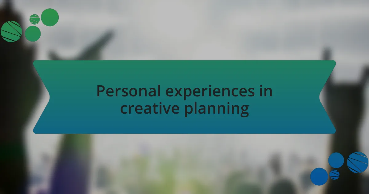 Personal experiences in creative planning