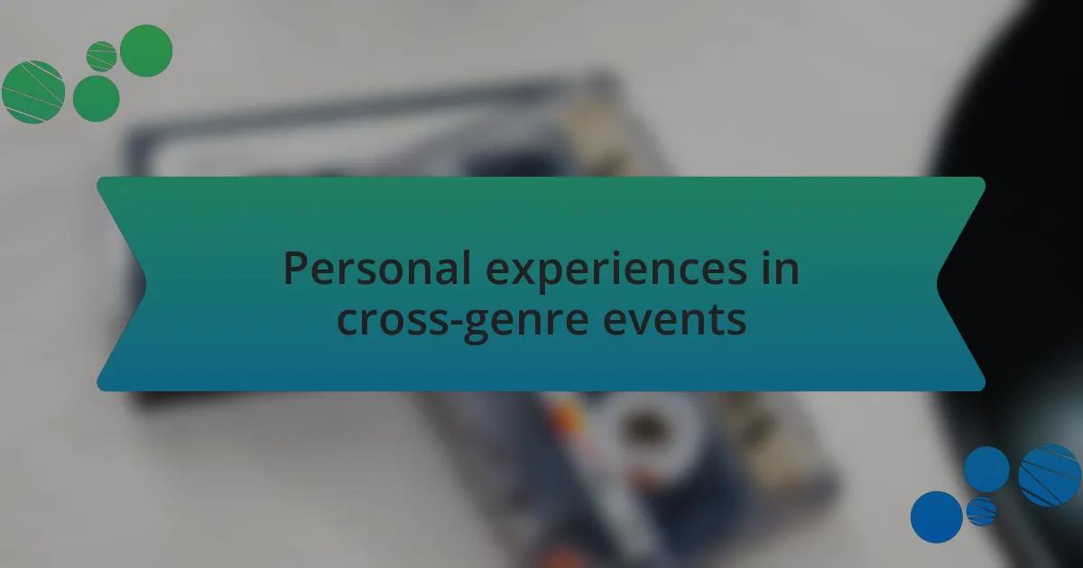 Personal experiences in cross-genre events