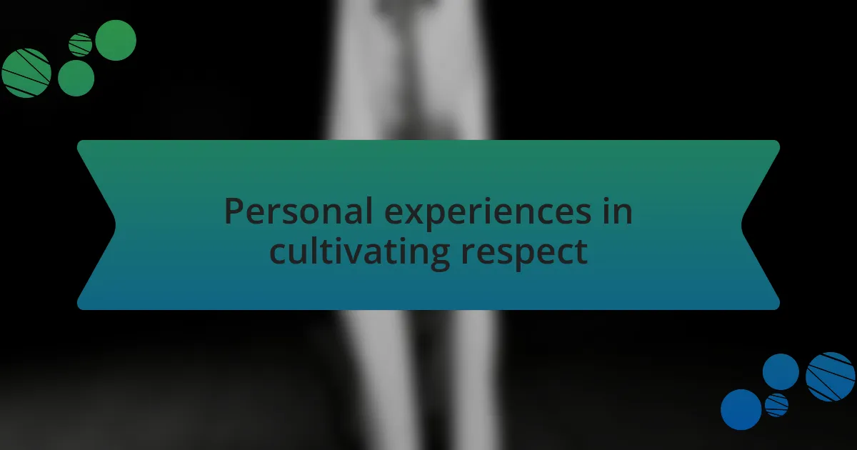 Personal experiences in cultivating respect