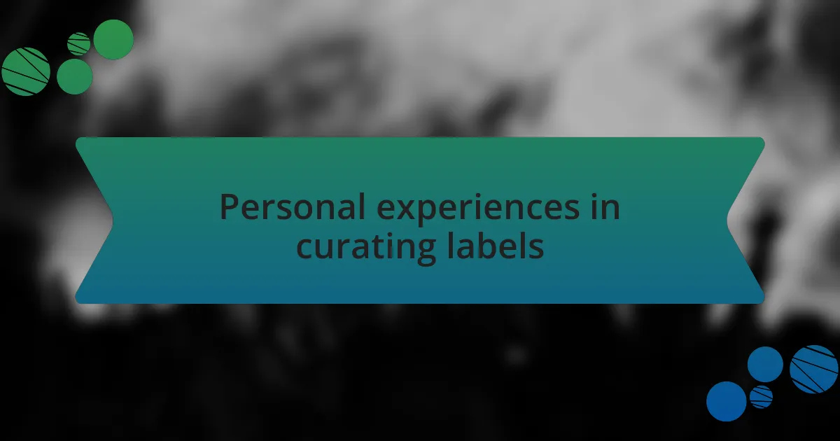 Personal experiences in curating labels