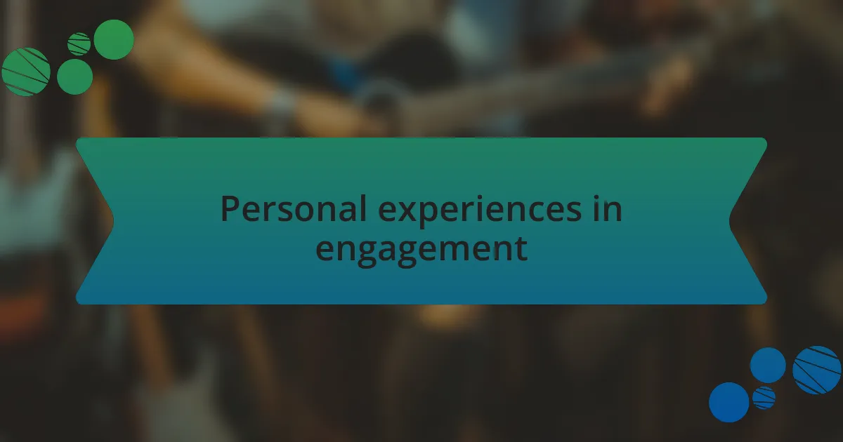 Personal experiences in engagement