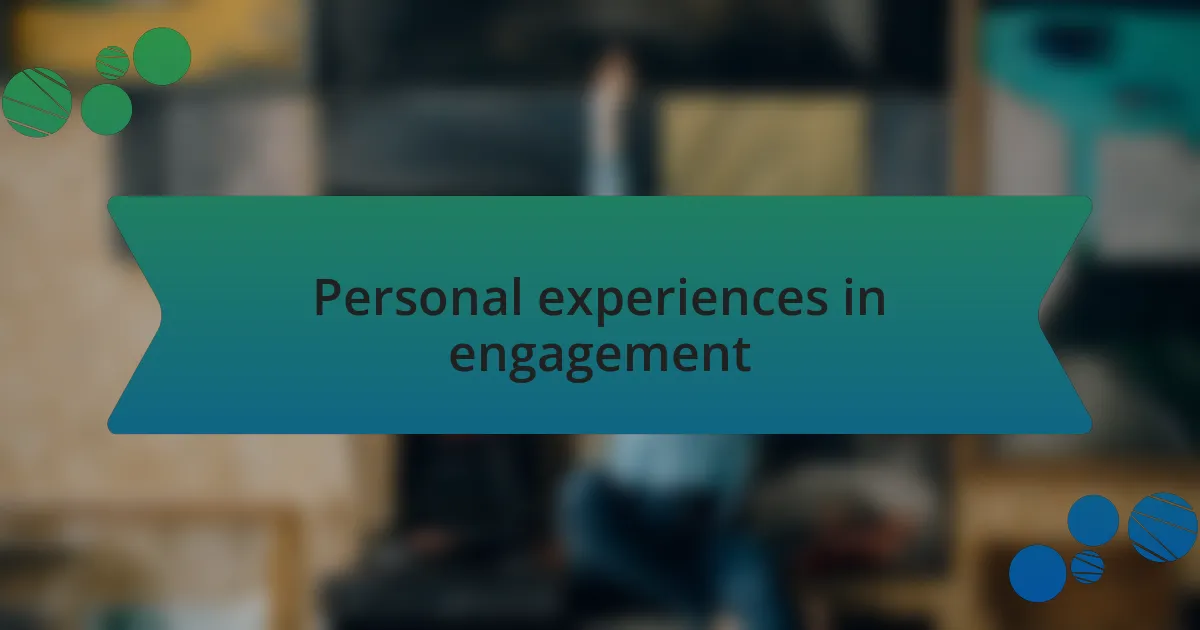 Personal experiences in engagement
