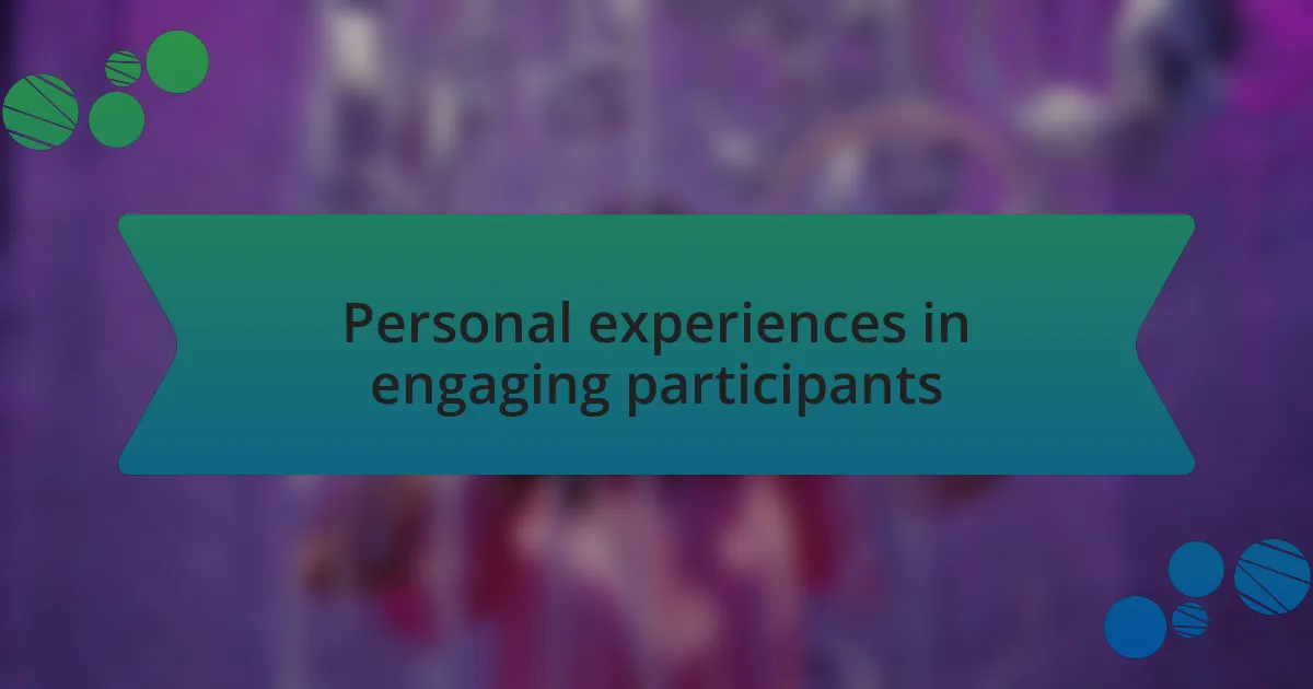 Personal experiences in engaging participants