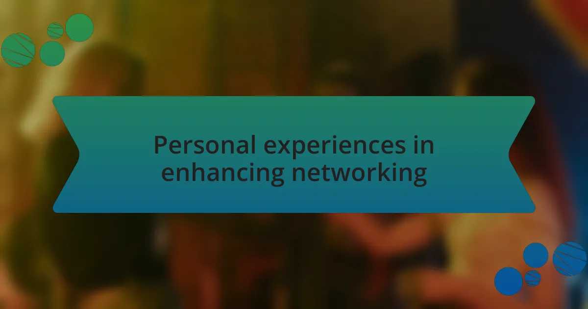 Personal experiences in enhancing networking