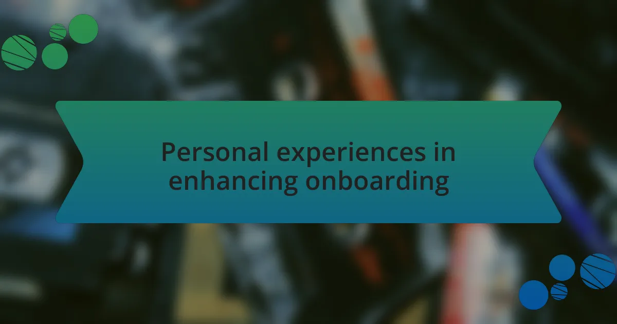 Personal experiences in enhancing onboarding