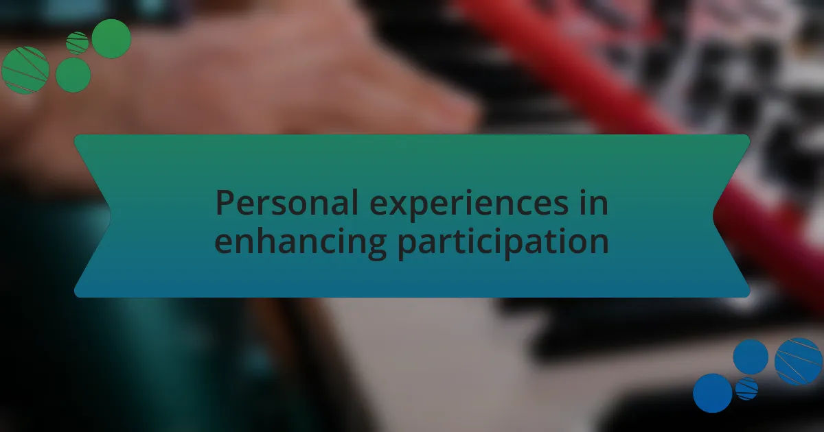 Personal experiences in enhancing participation
