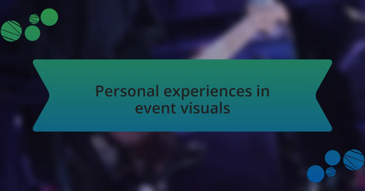 Personal experiences in event visuals