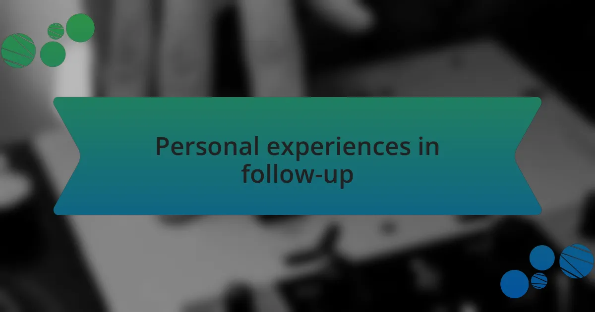 Personal experiences in follow-up