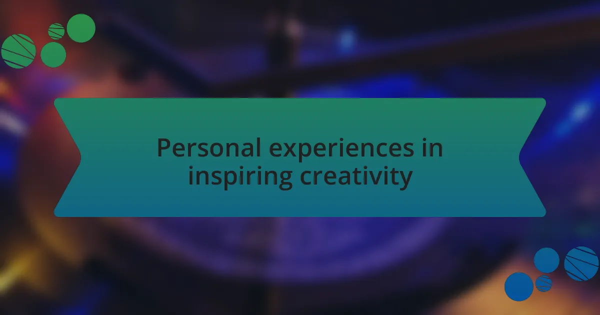 Personal experiences in inspiring creativity