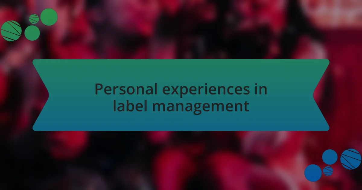 Personal experiences in label management