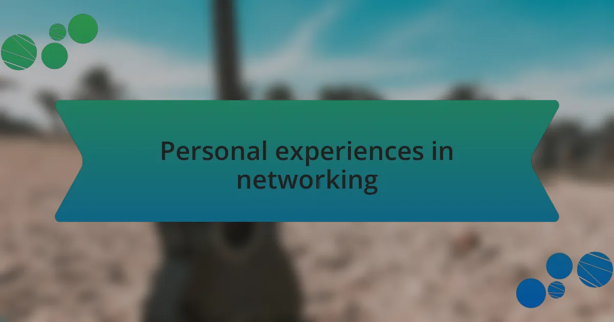 Personal experiences in networking