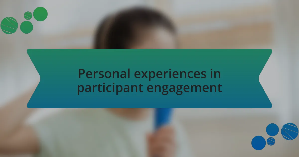 Personal experiences in participant engagement