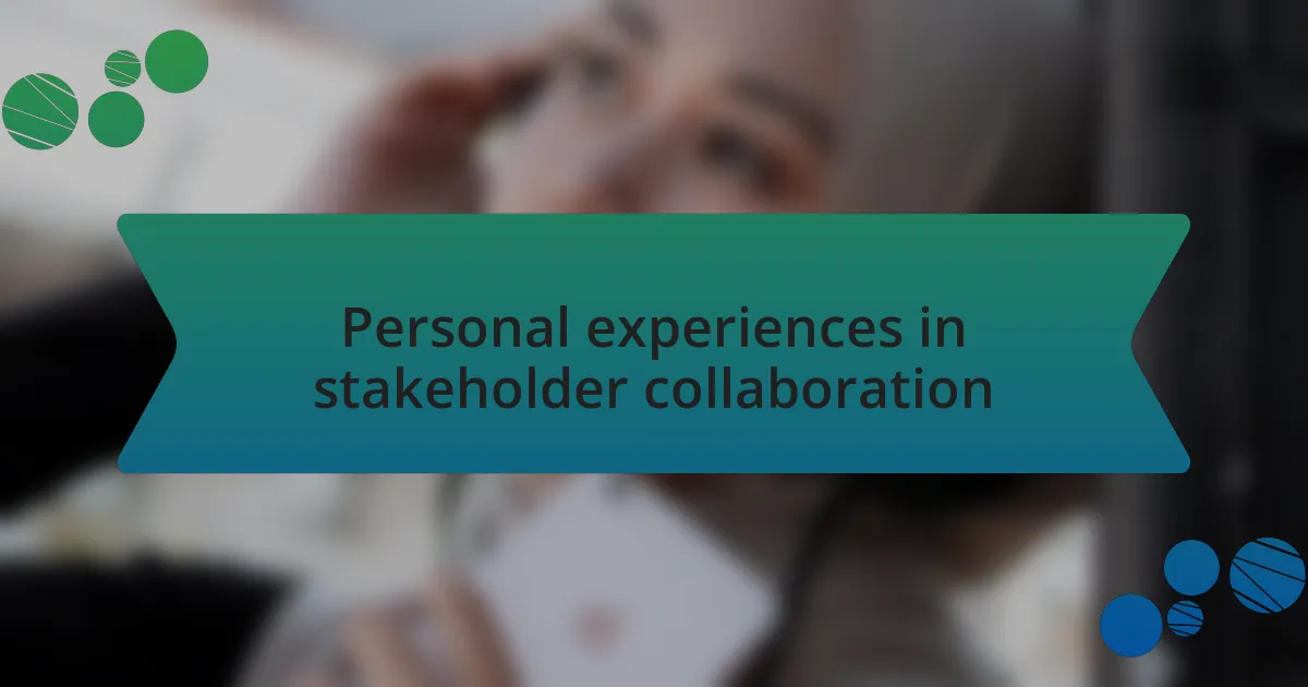 Personal experiences in stakeholder collaboration