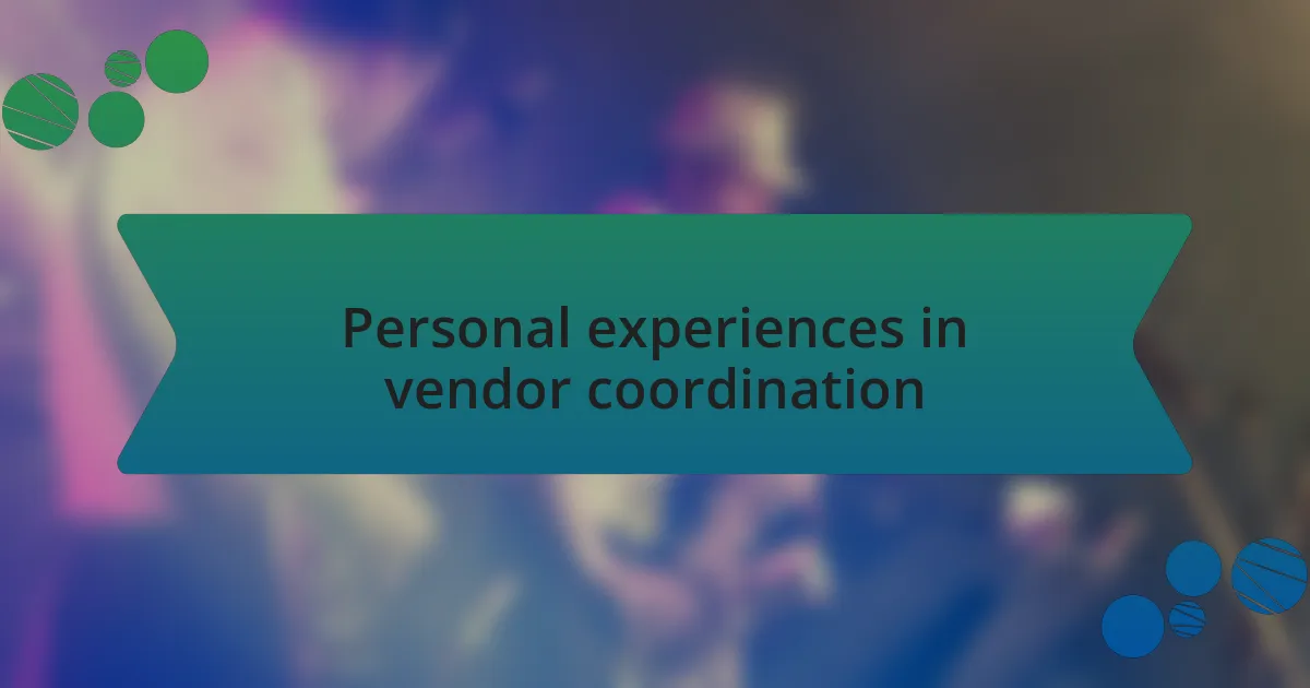 Personal experiences in vendor coordination