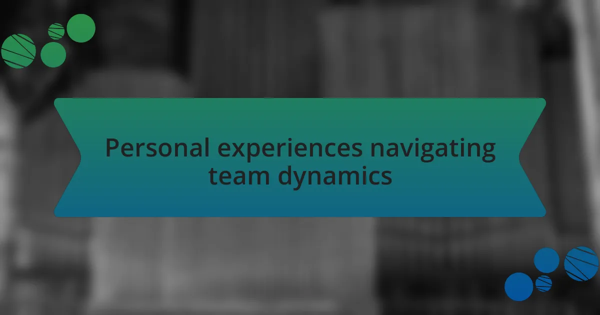 Personal experiences navigating team dynamics