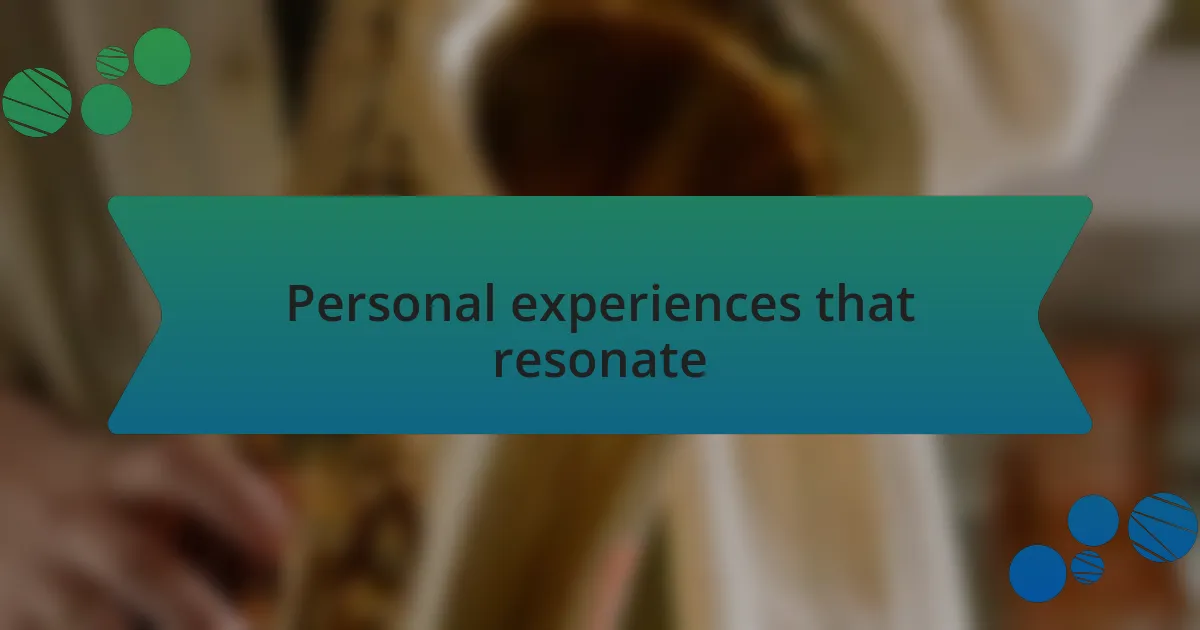 Personal experiences that resonate