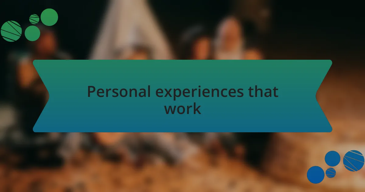 Personal experiences that work