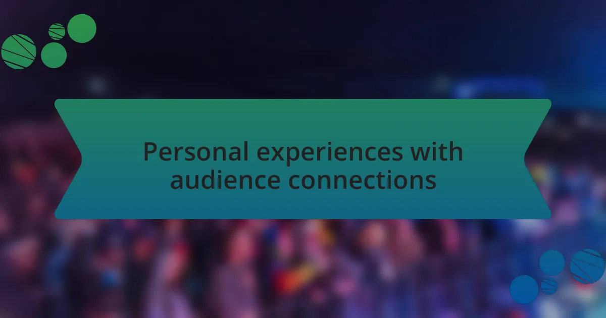 Personal experiences with audience connections
