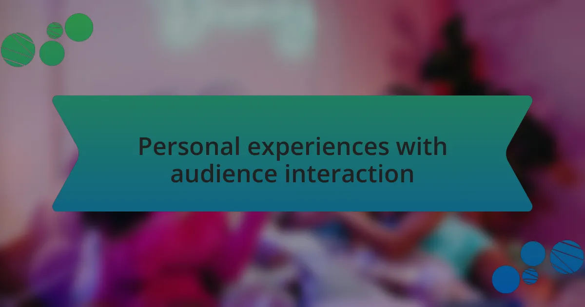 Personal experiences with audience interaction