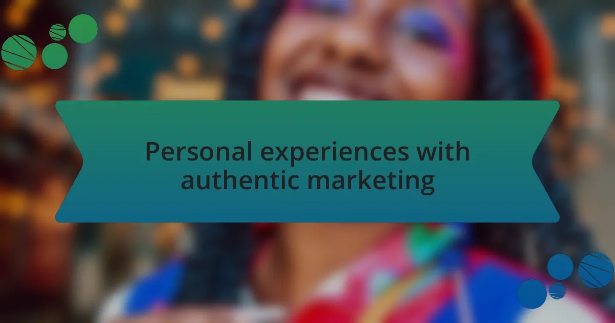 Personal experiences with authentic marketing