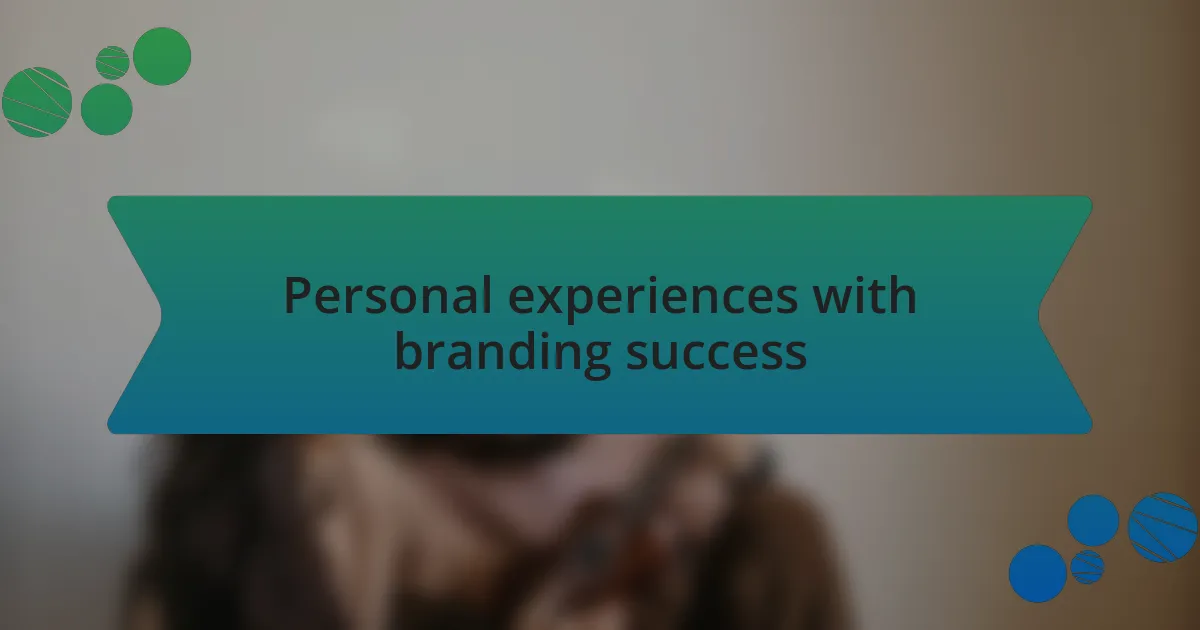 Personal experiences with branding success