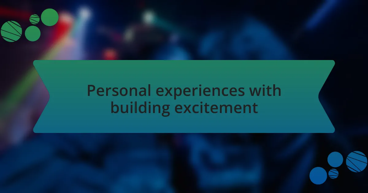 Personal experiences with building excitement