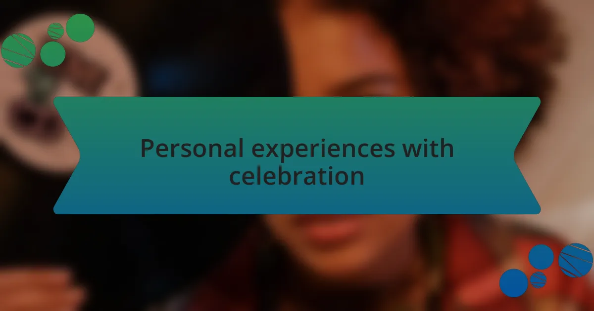 Personal experiences with celebration