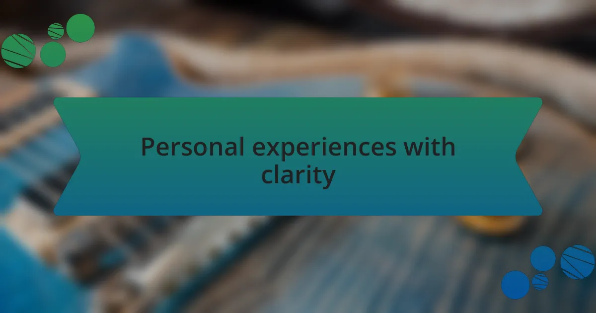 Personal experiences with clarity
