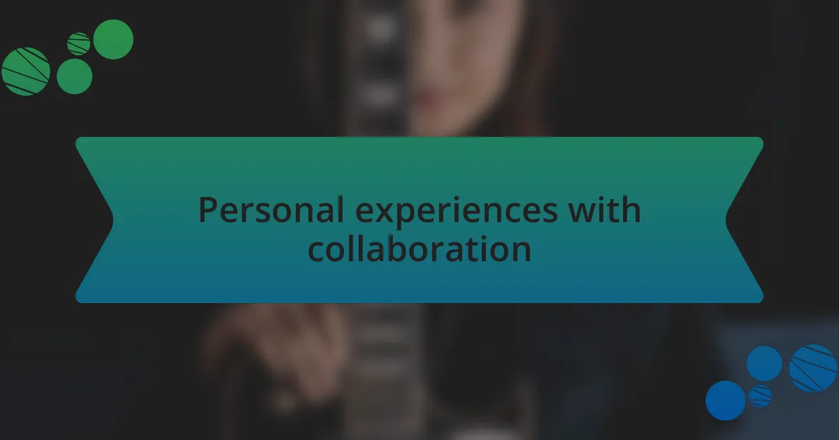 Personal experiences with collaboration
