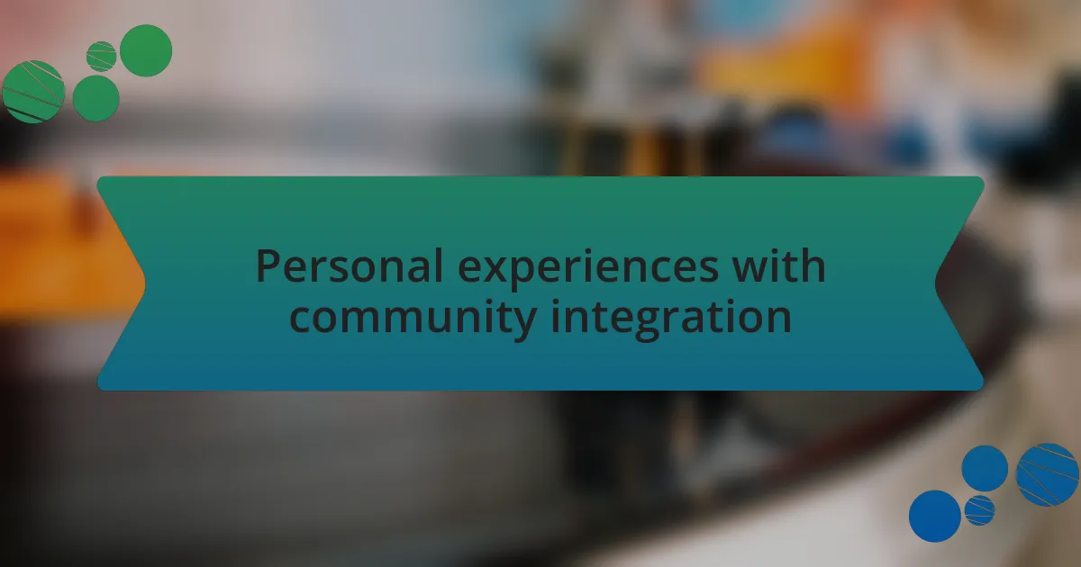 Personal experiences with community integration