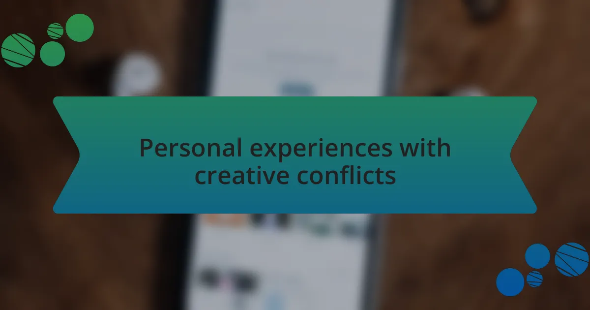 Personal experiences with creative conflicts