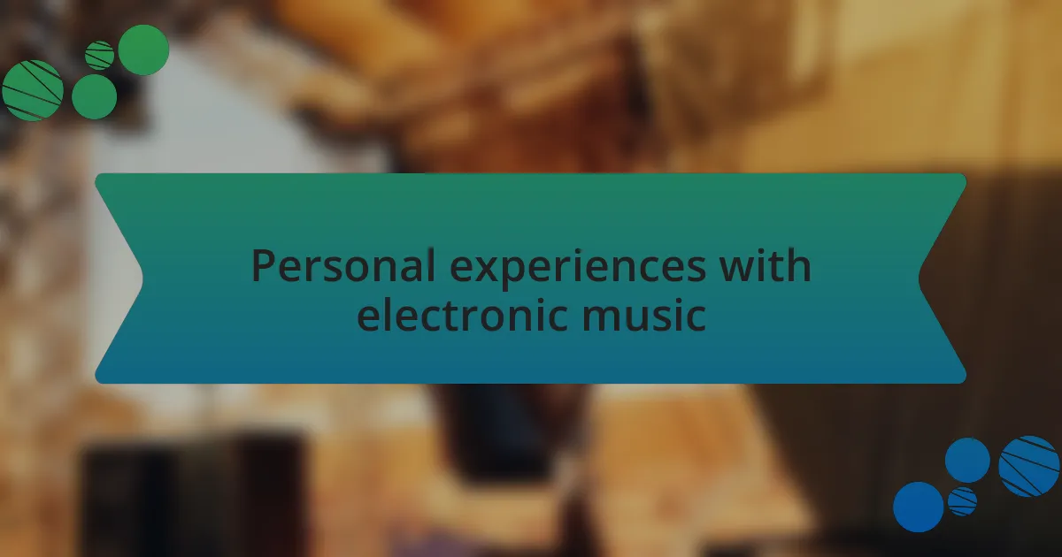 Personal experiences with electronic music